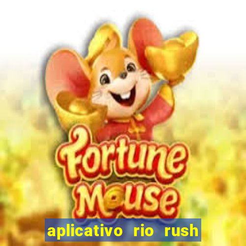 aplicativo rio rush paga mesmo